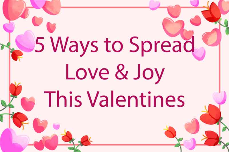 5 ways to spread love and joy this valentine. Header.